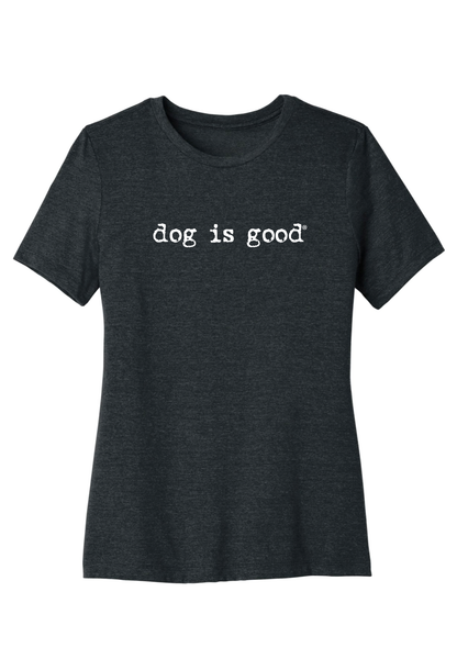 T-shirt: Signature Dog is Good (Women's Relaxed)