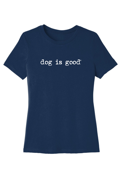 T-shirt: Signature Dog is Good (Women's Relaxed)
