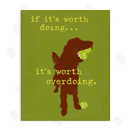 Dog is Good | Worth Overdoing Dog Phrase Wall Art