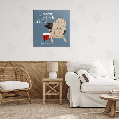 Dog is Good | Never Drink Alone Phrase Wall Art