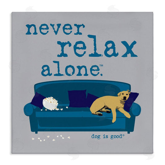 Dog is Good | Never Relax Alone Dog Wall Art