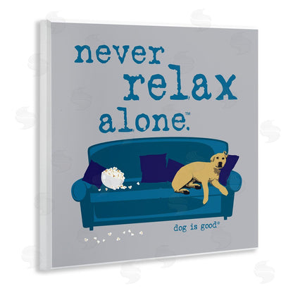 Dog is Good | Never Relax Alone Dog Wall Art