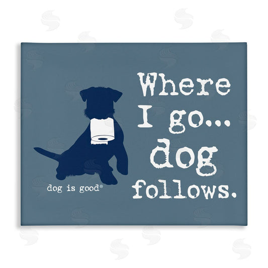 Dog is Good | Where I Go Dog Follows Wall Art