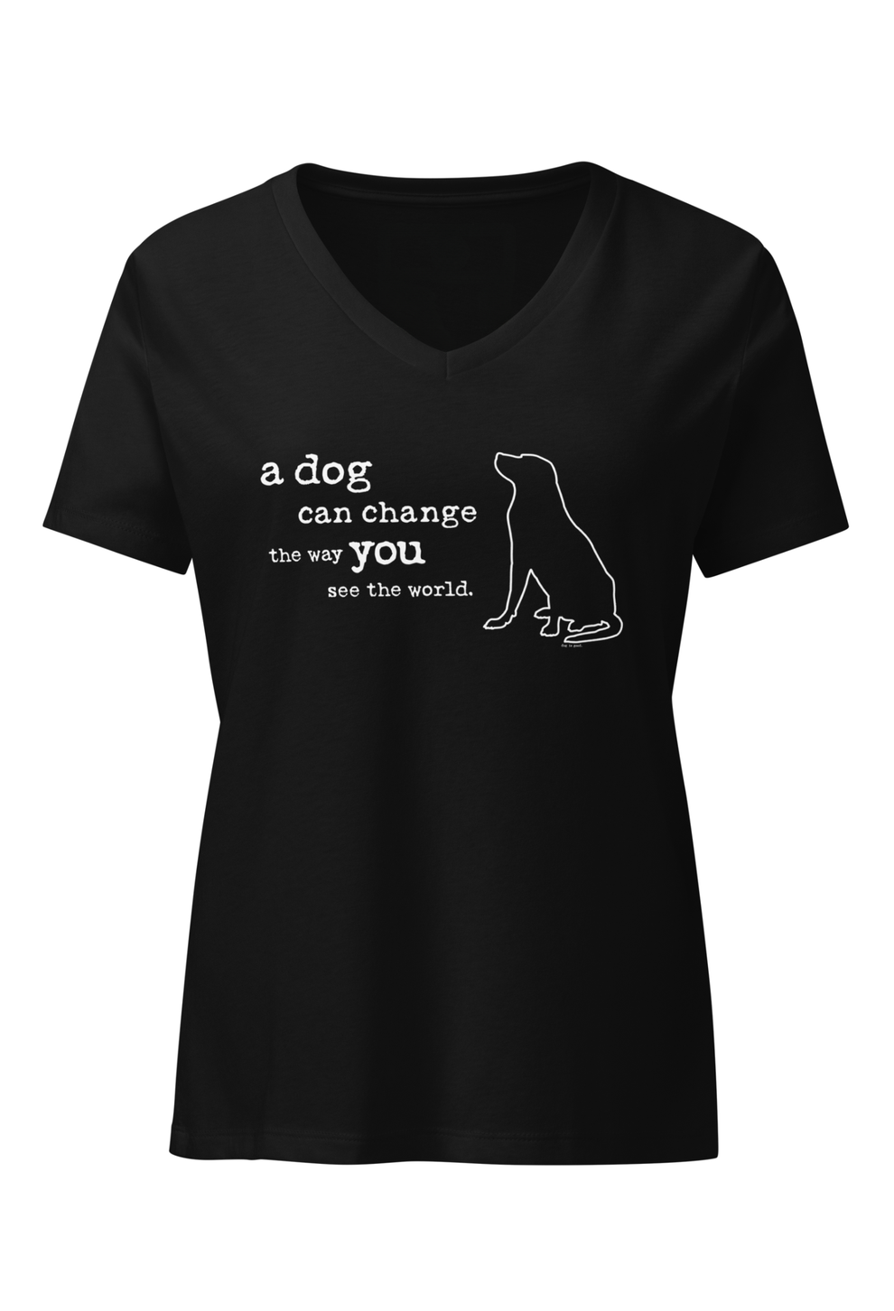 Tshirt A Dog Can Change the Way You See the World Dog is Good