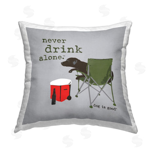 Dog is Good | Never Drink Alone Dog Printed Throw Pillow
