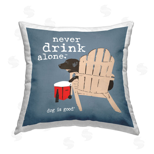 Dog is Good | Never Drink Alone Phrase Printed Throw Pillow