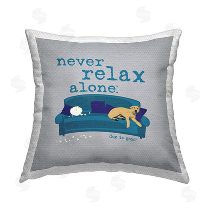 Dog is Good | Never Relax Alone Dog Printed Throw Pillow