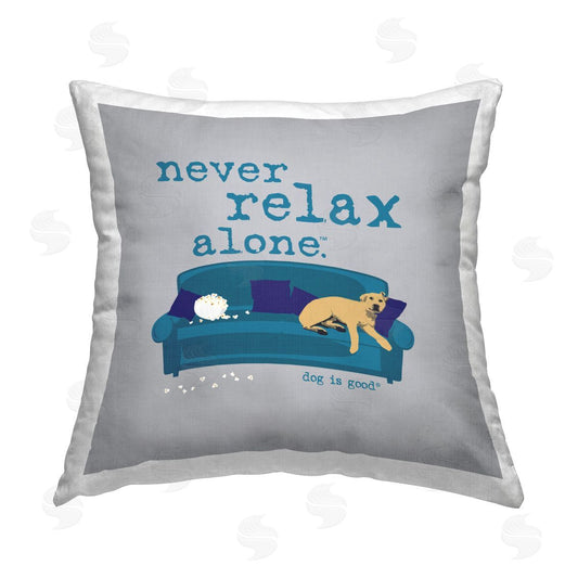 Dog is Good | Never Relax Alone Dog Printed Throw Pillow