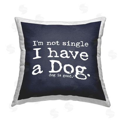 Dog is Good | Not Single Have a Dog Printed Throw Pillow