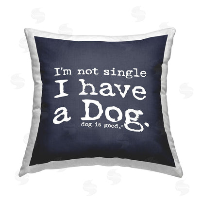 Dog is Good | Not Single Have a Dog Printed Throw Pillow