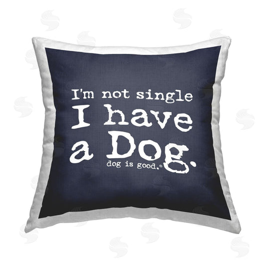 Dog is Good | Not Single Have a Dog Printed Throw Pillow