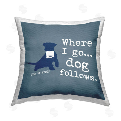 Dog is Good | Where I Go Dog Follows Printed Throw Pillow