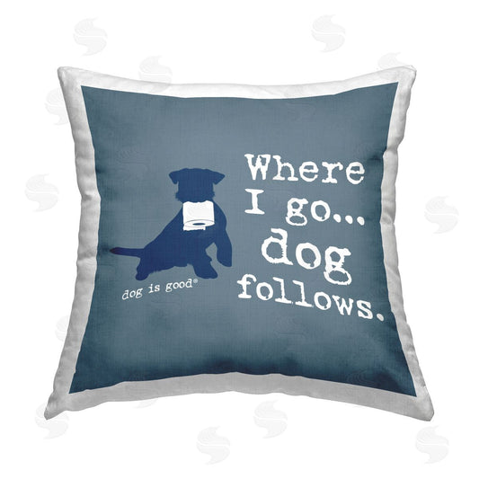 Dog is Good | Where I Go Dog Follows Printed Throw Pillow