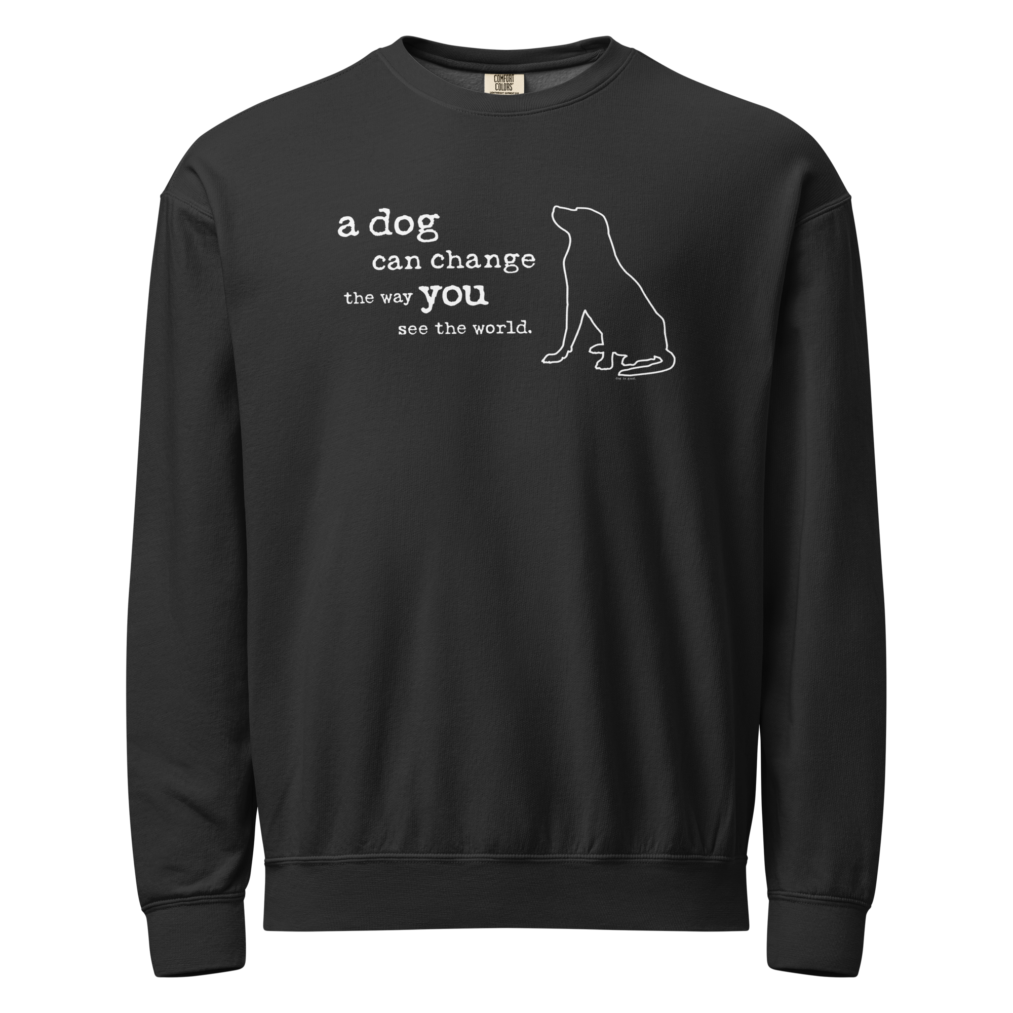 Crewneck Fleece A Dog Can Change the Way You See the World Dog is Good